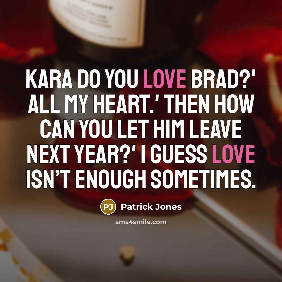“Kara do you love Brad?' All my heart.' Then how…” quote by Patrick Jones