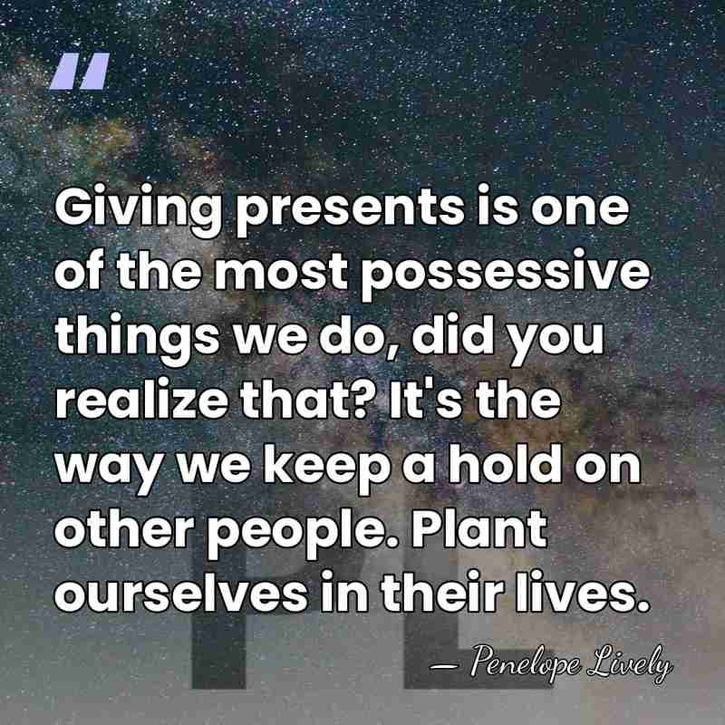 Giving presents is one of the most possessive things we do, did&hellip; - Penelope Lively
