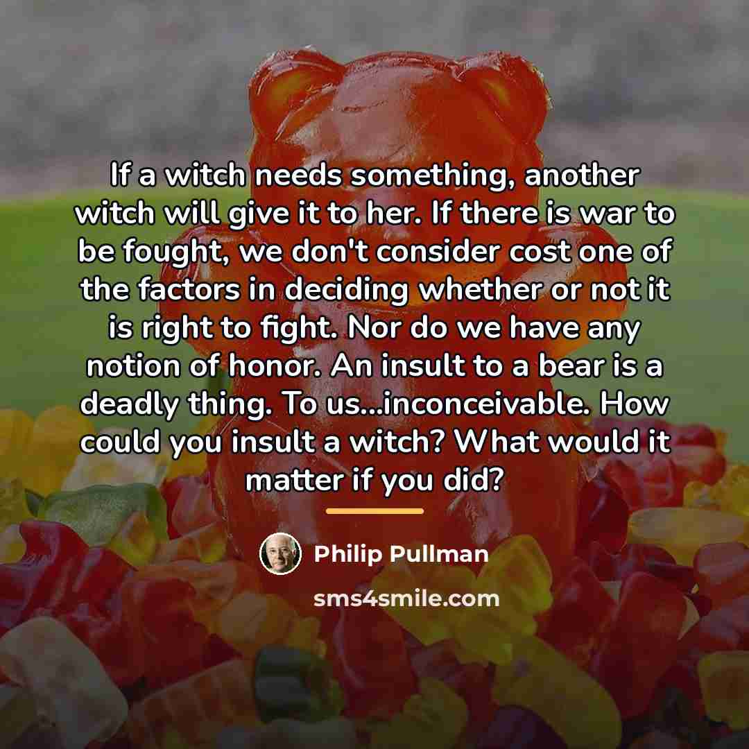 “If a witch needs something, another witch will give it…” quote by Philip Pullman