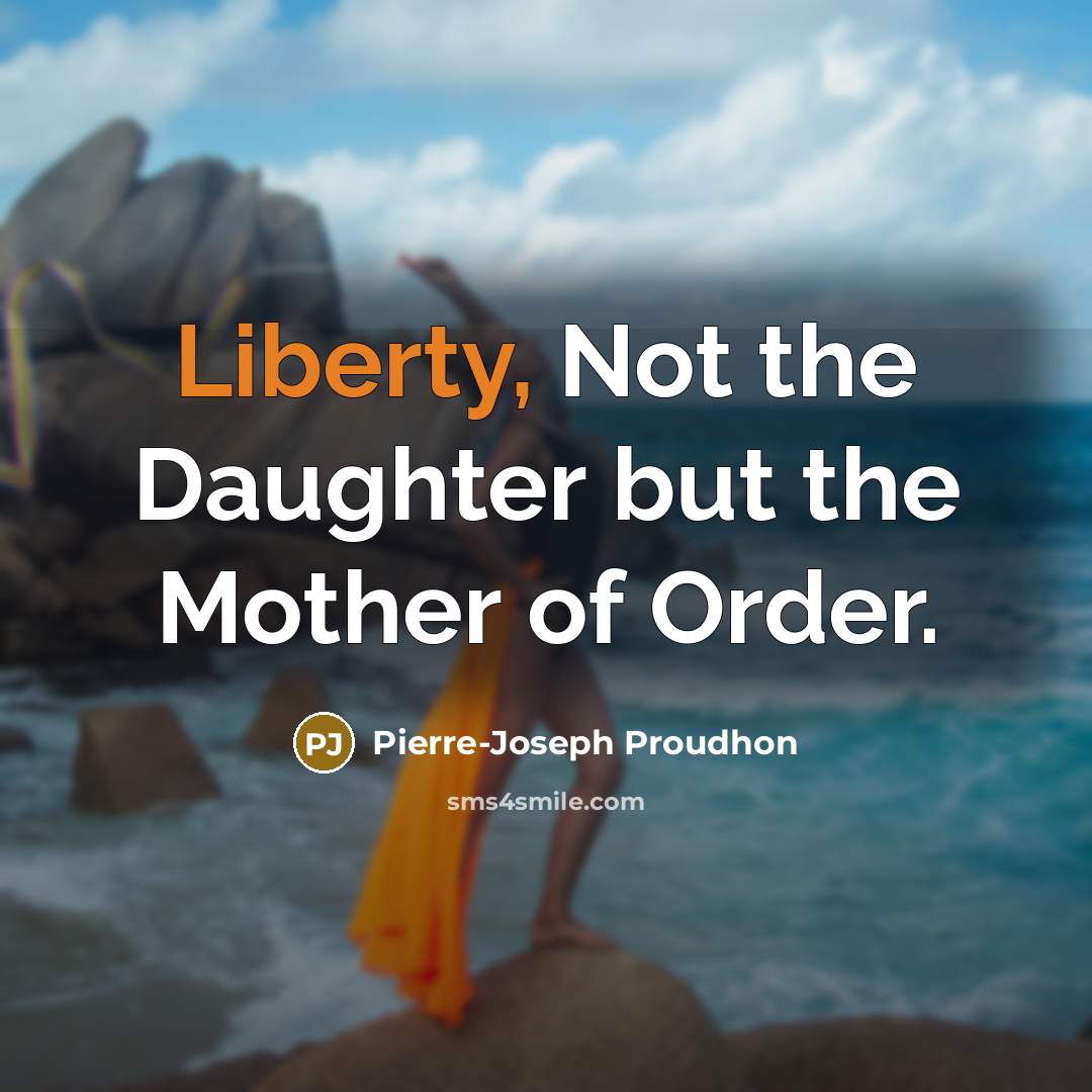 “Liberty, Not the Daughter but the Mother of Order.…” quote by Pierre-Joseph Proudhon