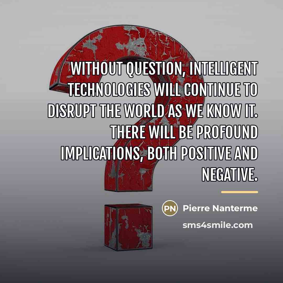“Without question, intelligent technologies will continue to disrupt the world…” quote by Pierre Nanterme