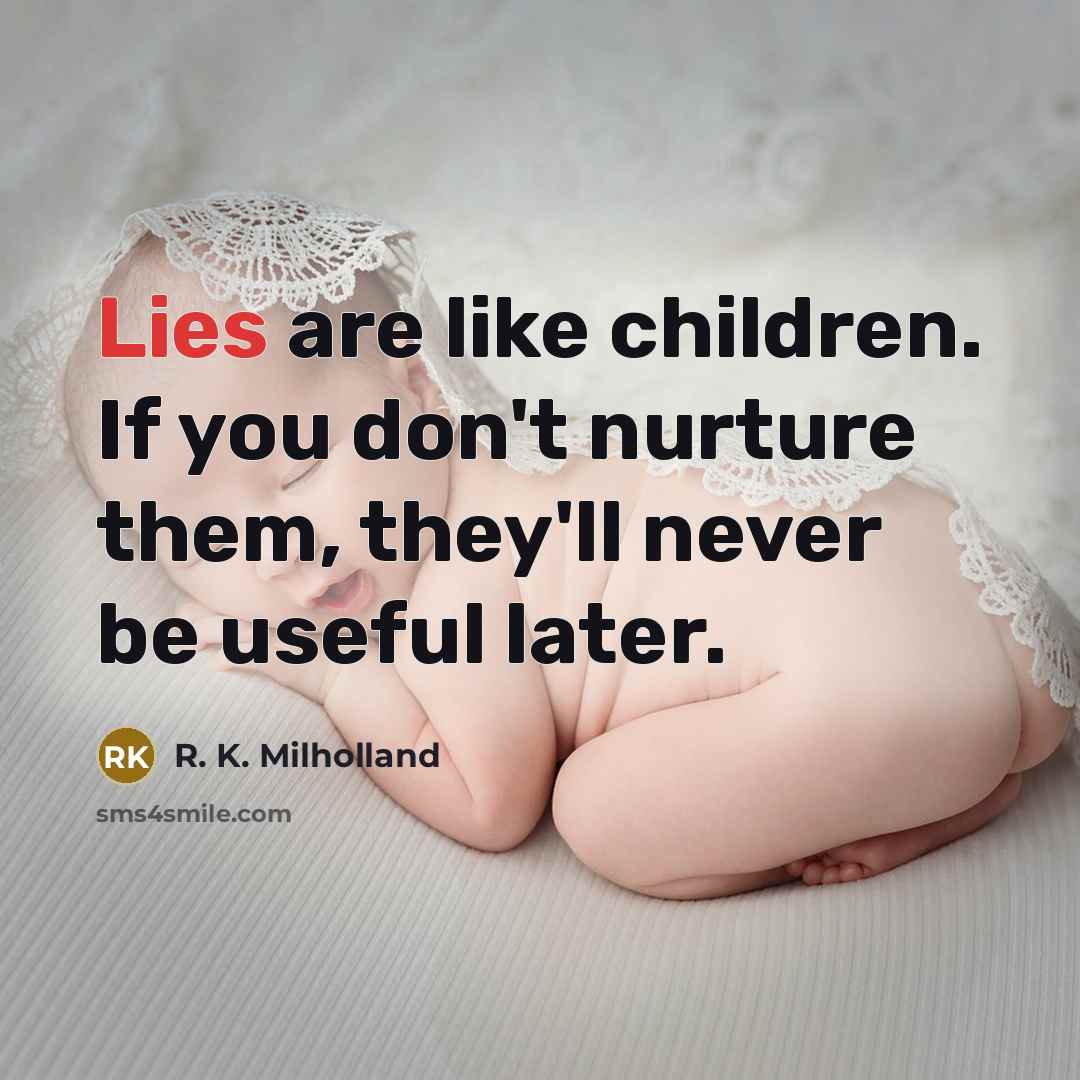 “Lies are like children. If you don't nurture them, they'll…” quote by R. K. Milholland