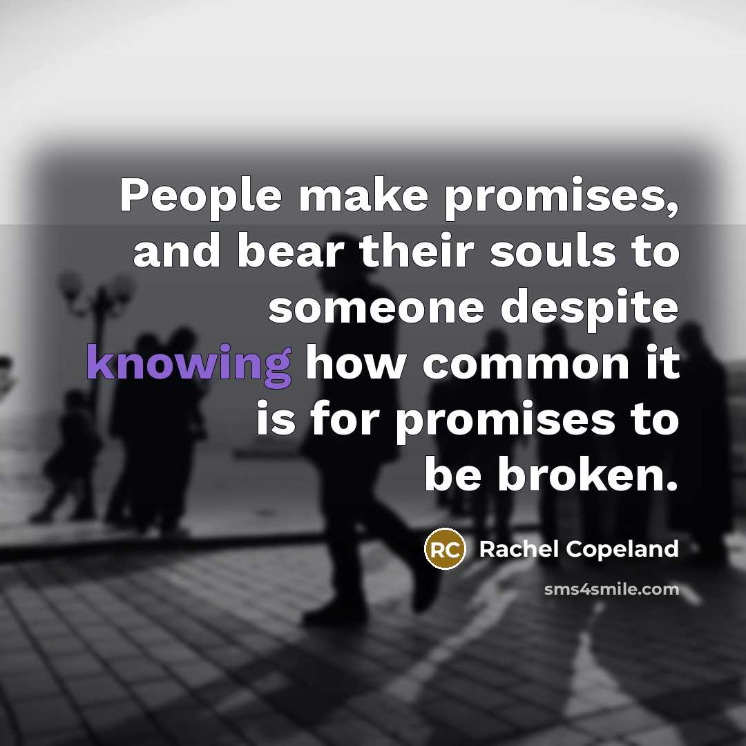 “People make promises, and bear their souls to someone despite…” quote by Rachel Copeland