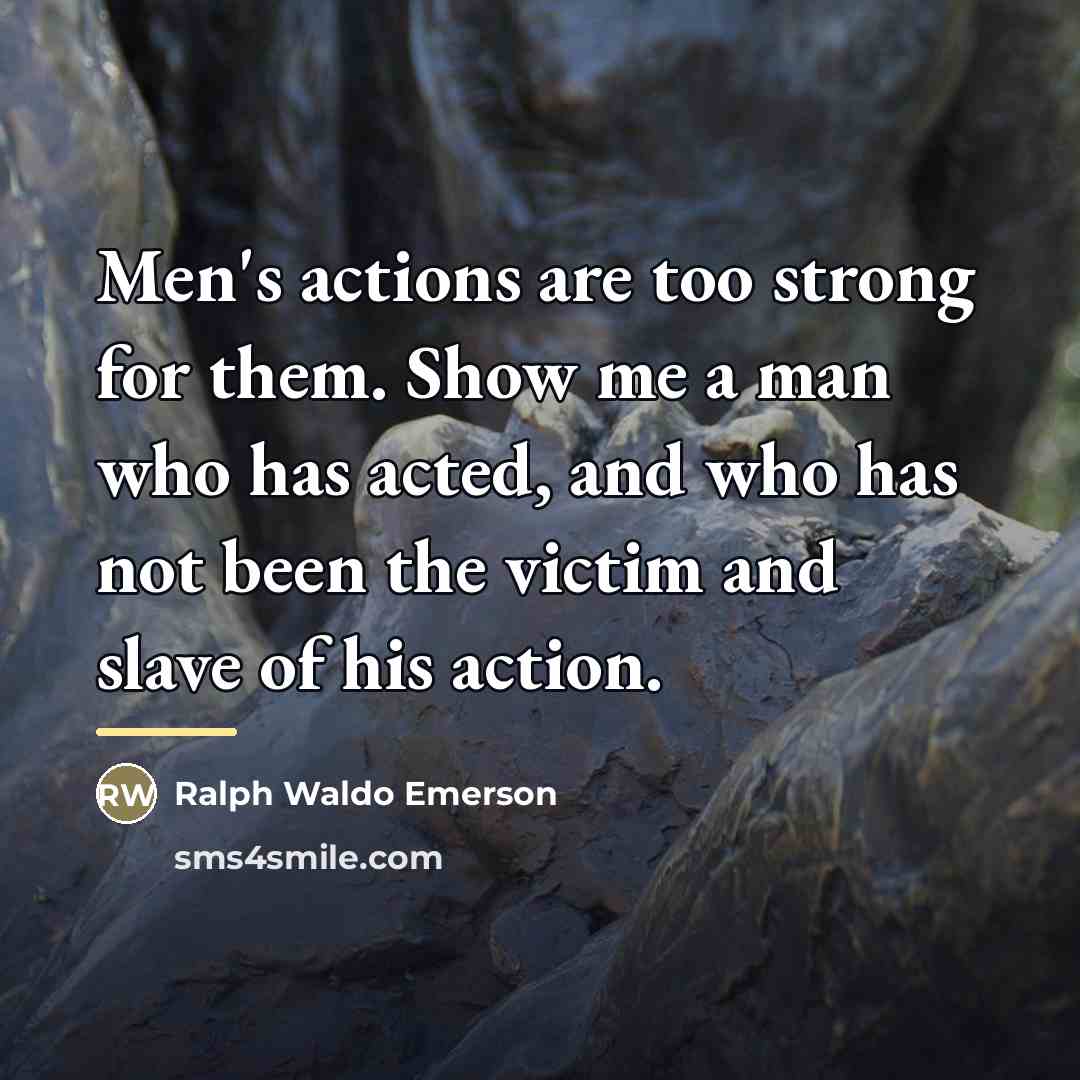 “Men's actions are too strong for them. Show me a…” quote by Ralph Waldo Emerson
