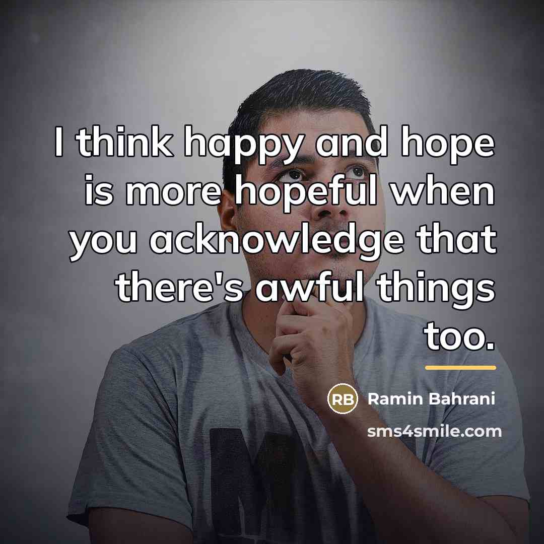 “I think happy and hope is more hopeful when you…” quote by Ramin Bahrani