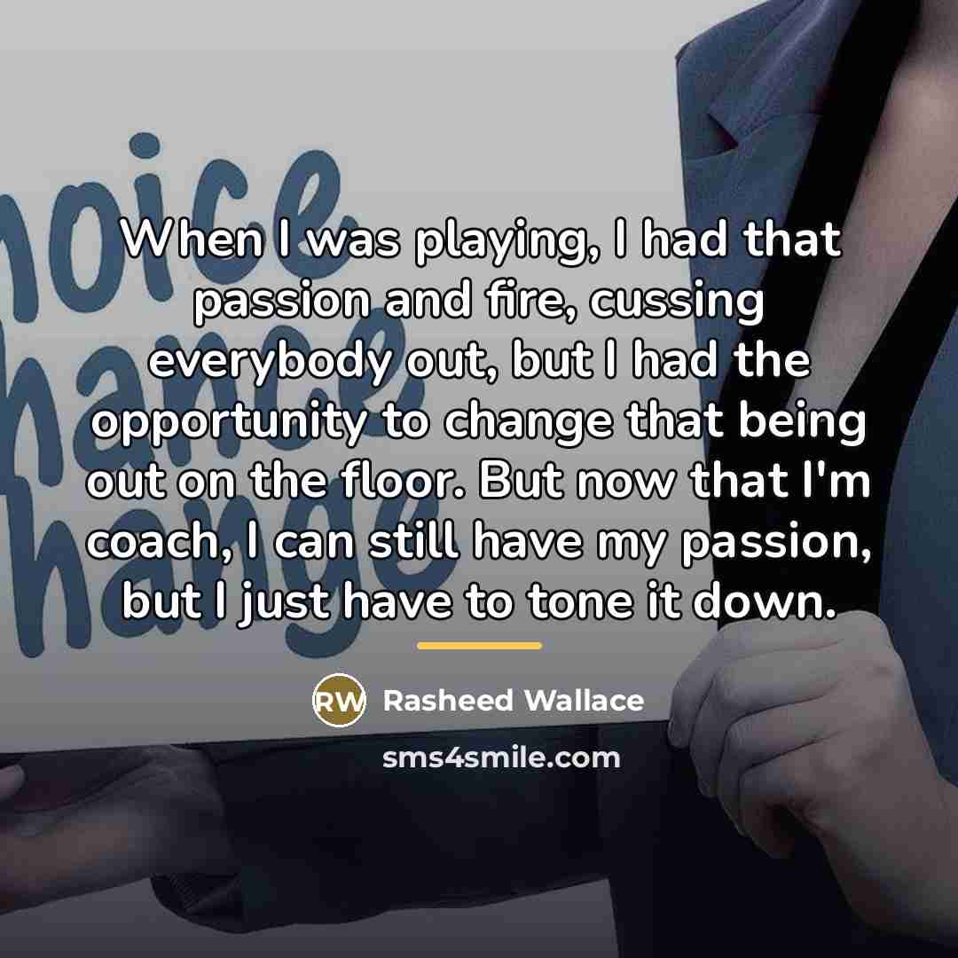 “When I was playing, I had that passion and fire,…” quote by Rasheed Wallace