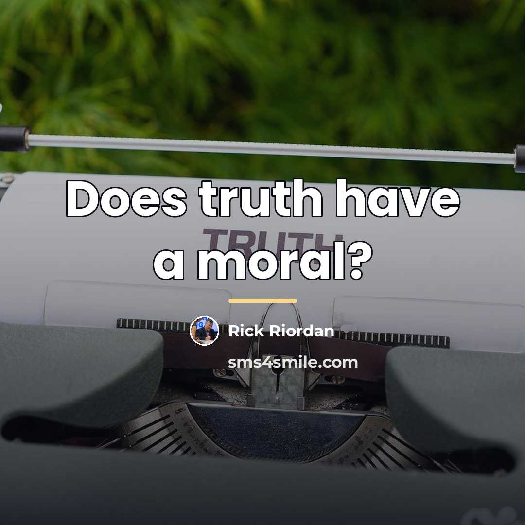 “Does truth have a moral?…” quote by Rick Riordan