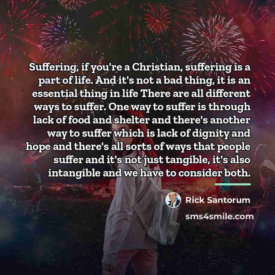 “Suffering, if you're a Christian, suffering is a part of…” quote by Rick Santorum