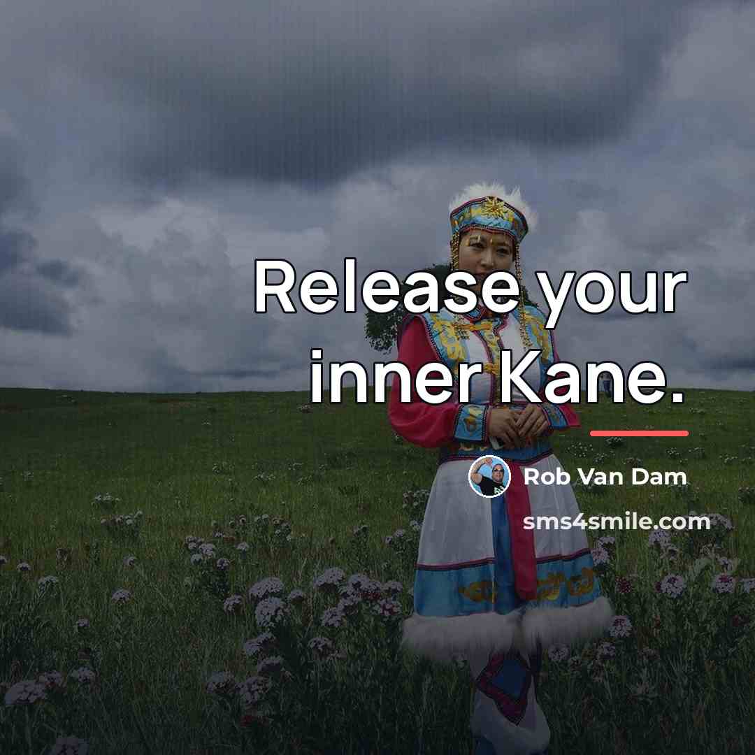 “Release your inner Kane.…” quote by Rob Van Dam