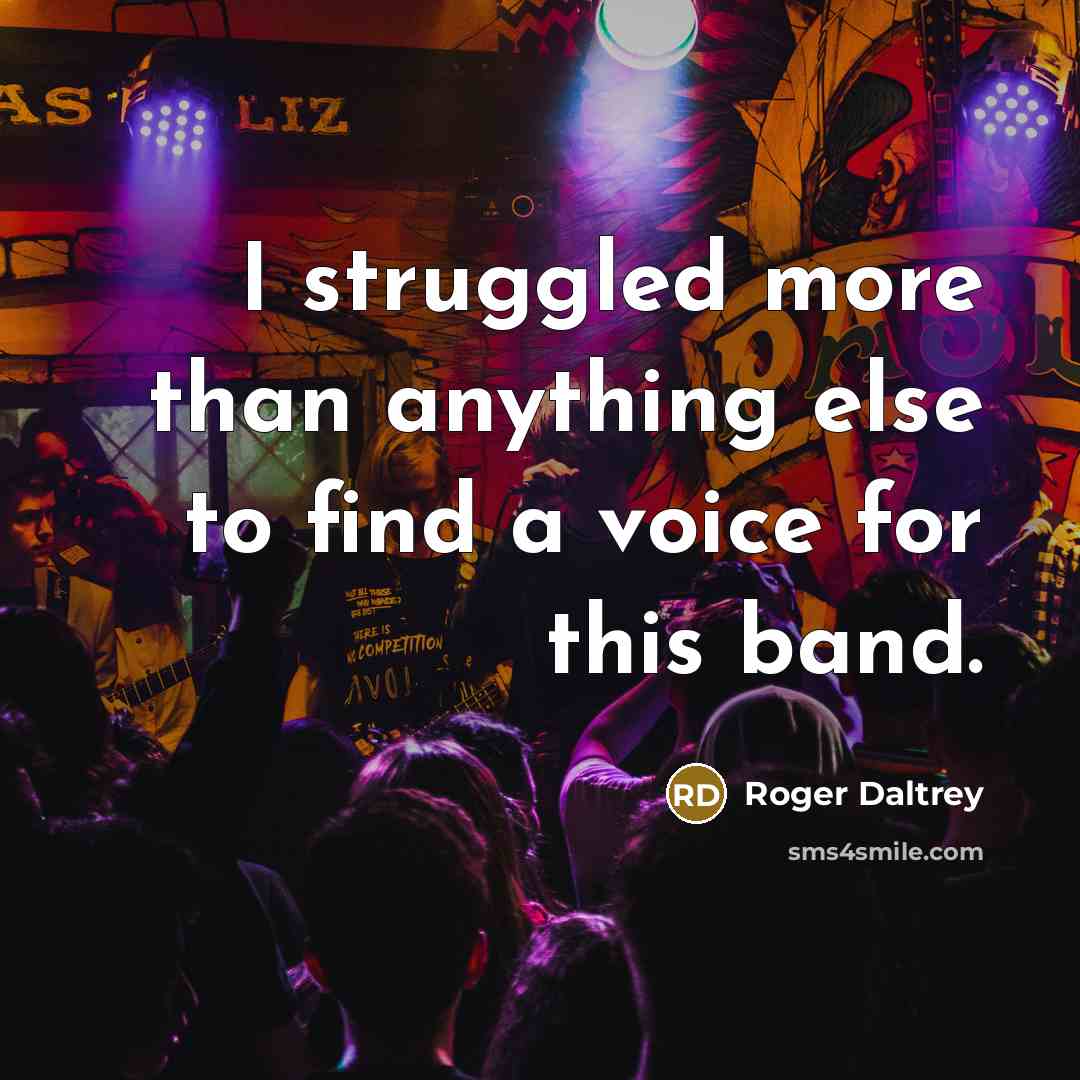 “I struggled more than anything else to find a voice…” quote by Roger Daltrey