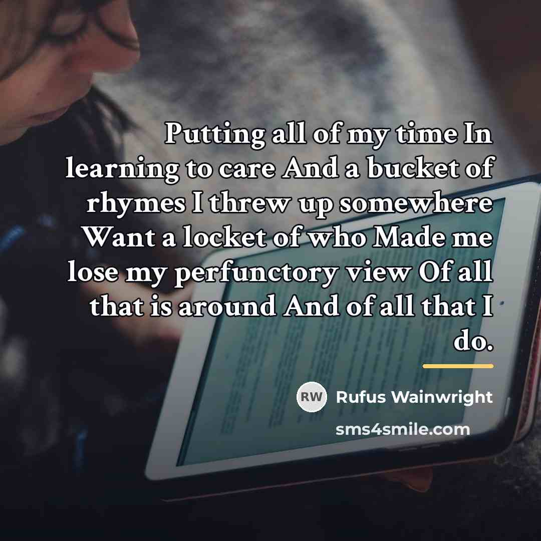 “Putting all of my time In learning to care And…” quote by Rufus Wainwright