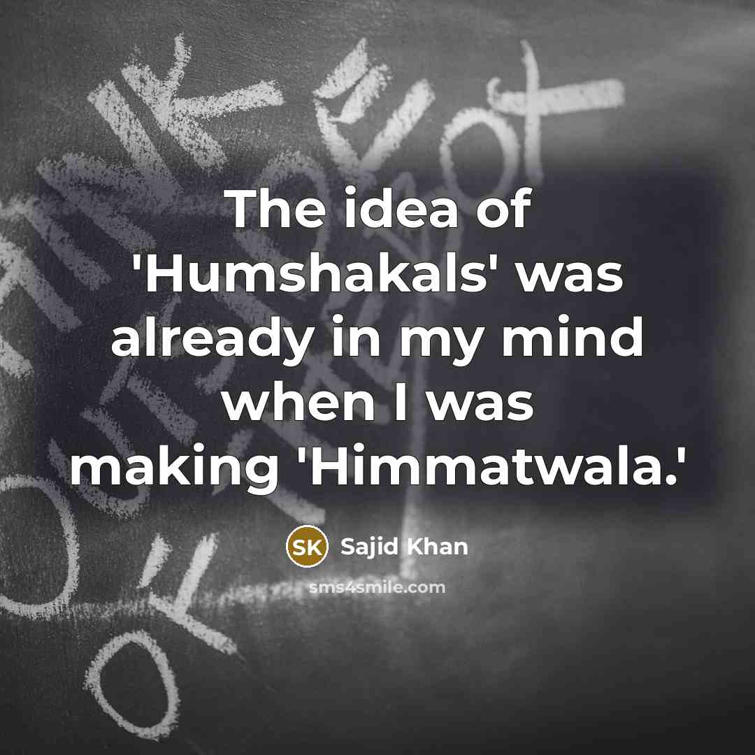 “The idea of 'Humshakals' was already in my mind when…” quote by Sajid Khan