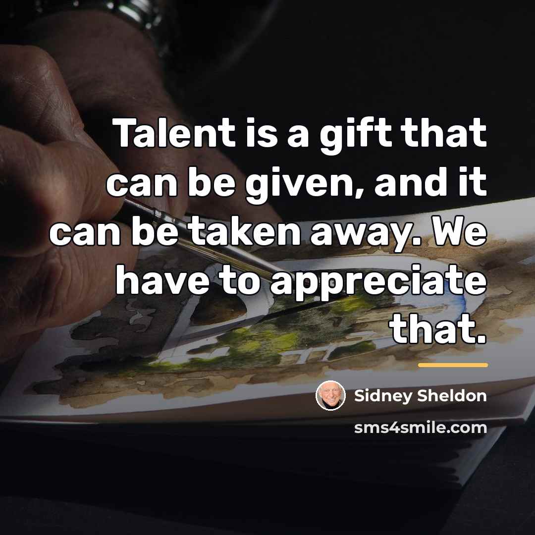 “Talent is a gift that can be given, and it…” quote by Sidney Sheldon