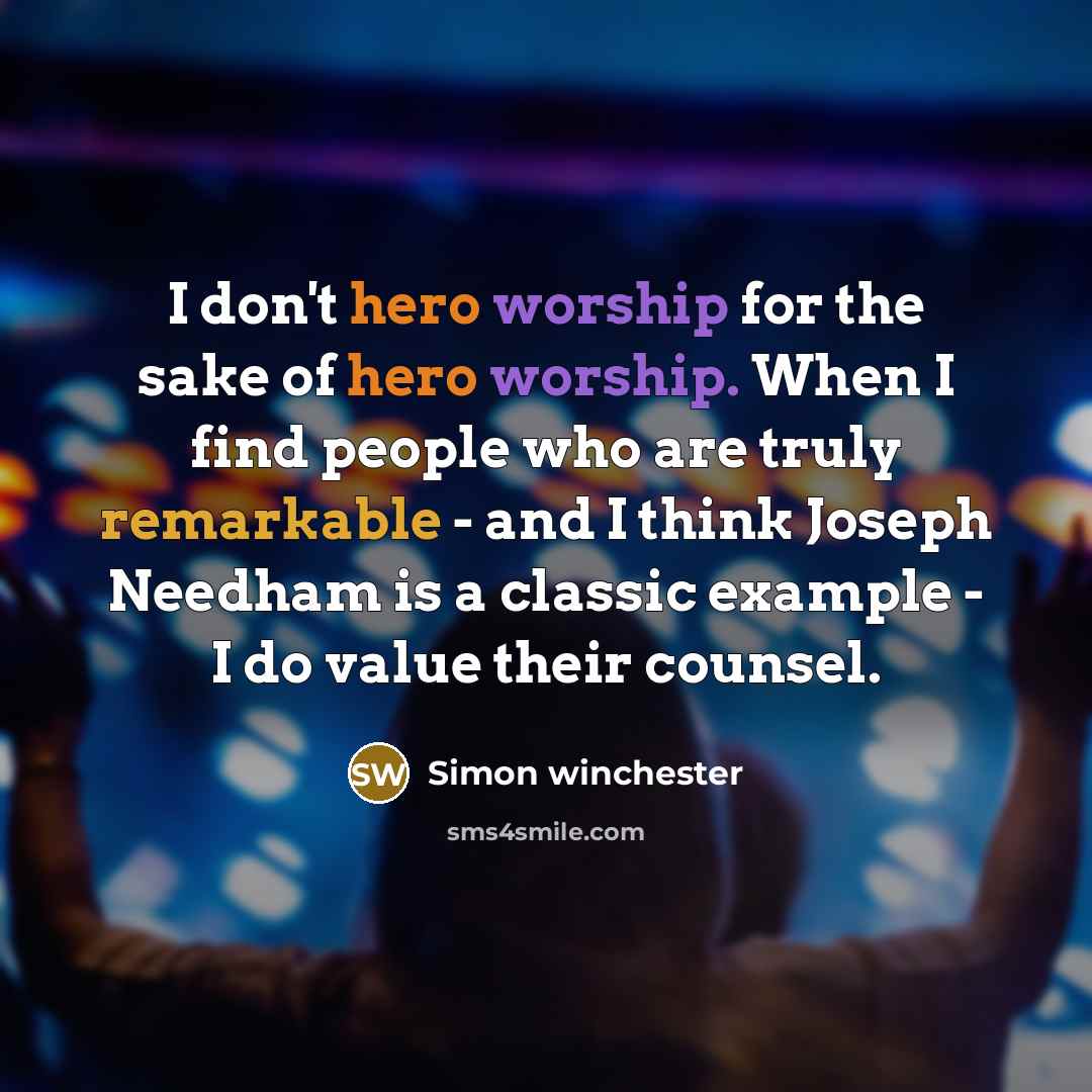 “I don't hero worship for the sake of hero worship.…” quote by Simon Winchester