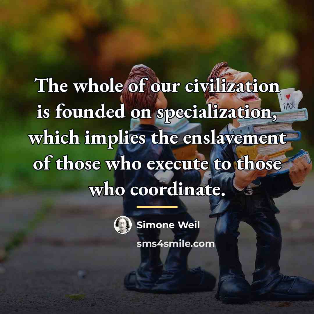 “The whole of our civilization is founded on specialization, which…” quote by Simone Weil
