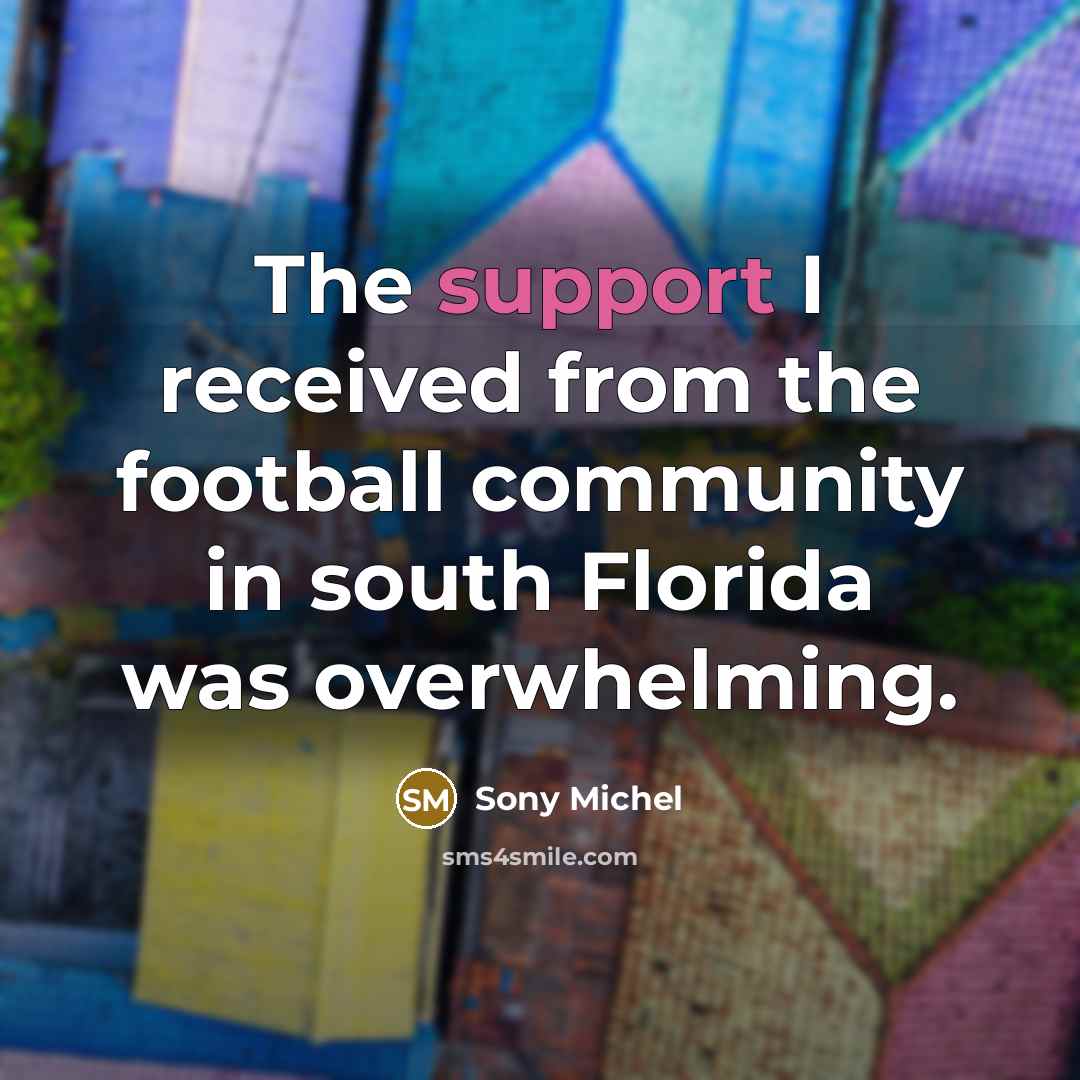 “The support I received from the football community in south…” quote by Sony Michel