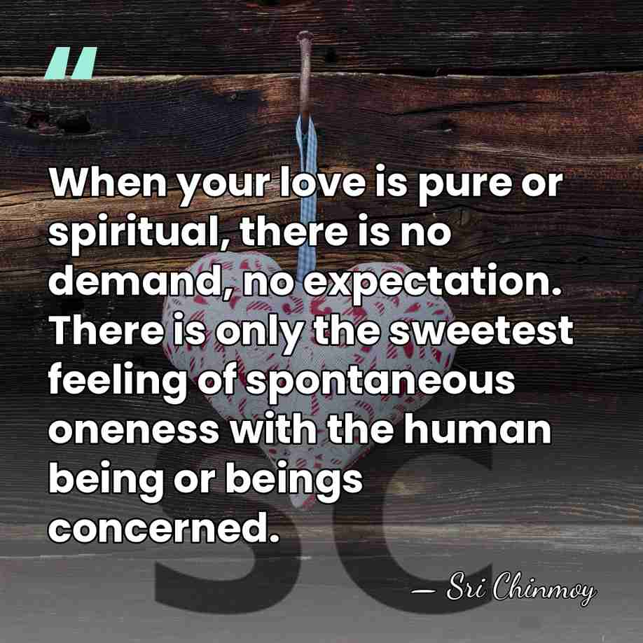 When your love is pure or spiritual, there is no demand, no&hellip; - Sri Chinmoy