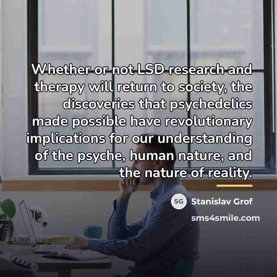 “Whether or not LSD research and therapy will return to…” quote by Stanislav Grof