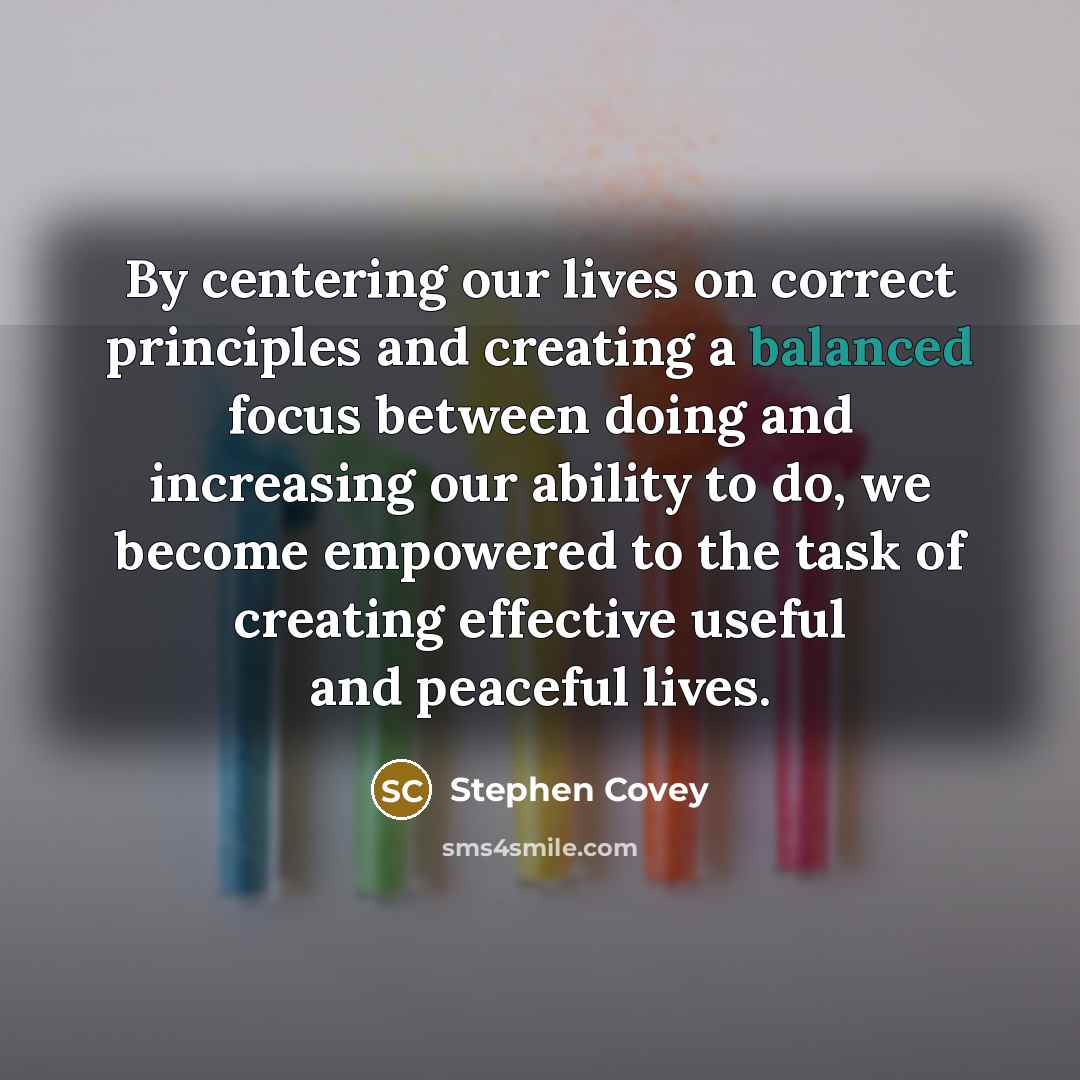 “By centering our lives on correct principles and creating a…” quote by Stephen Covey