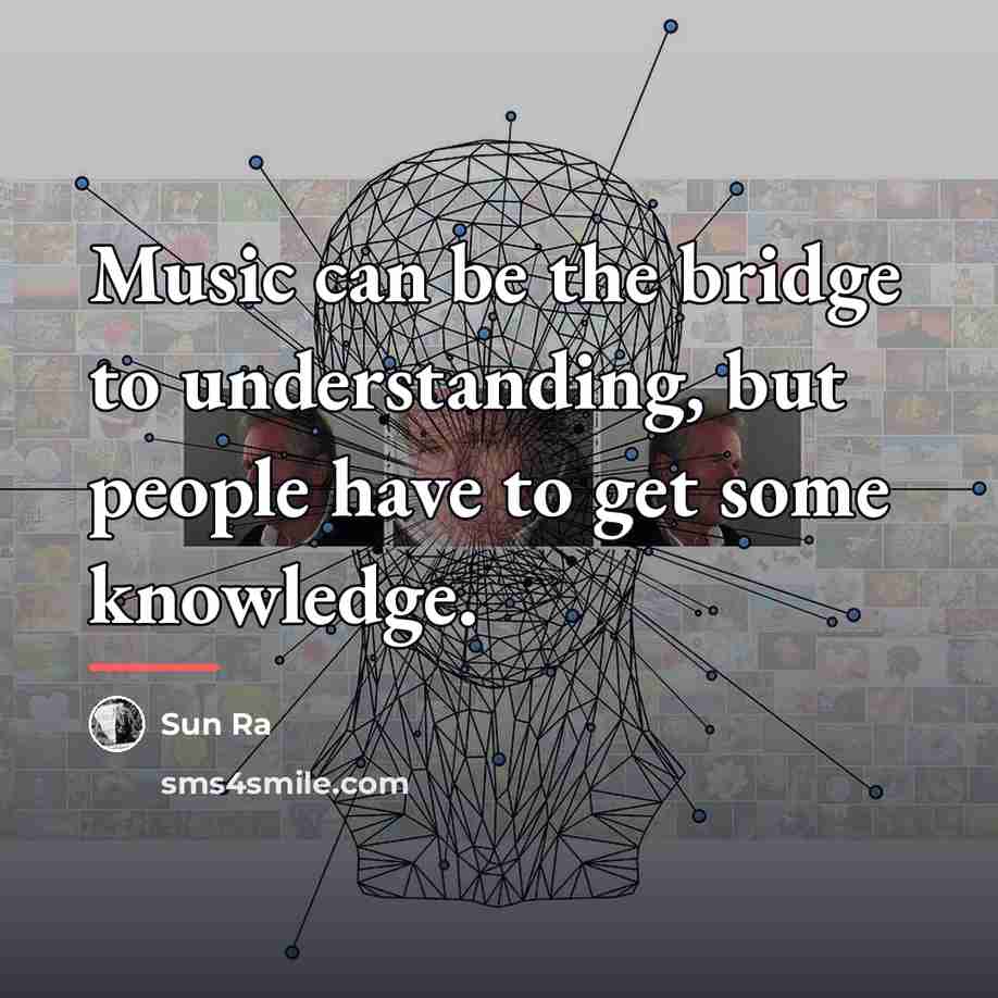 “Music can be the bridge to understanding, but people have…” quote by Sun Ra