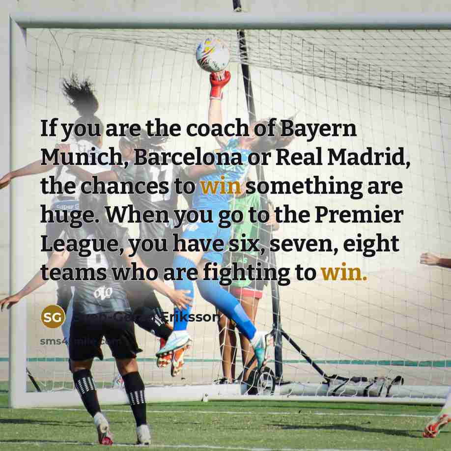 “If you are the coach of Bayern Munich, Barcelona or…” quote by Sven-Goran Eriksson
