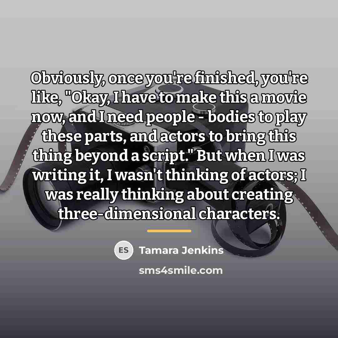 “Obviously, once you're finished, you're like, "Okay, I have to…” quote by Tamara Jenkins
