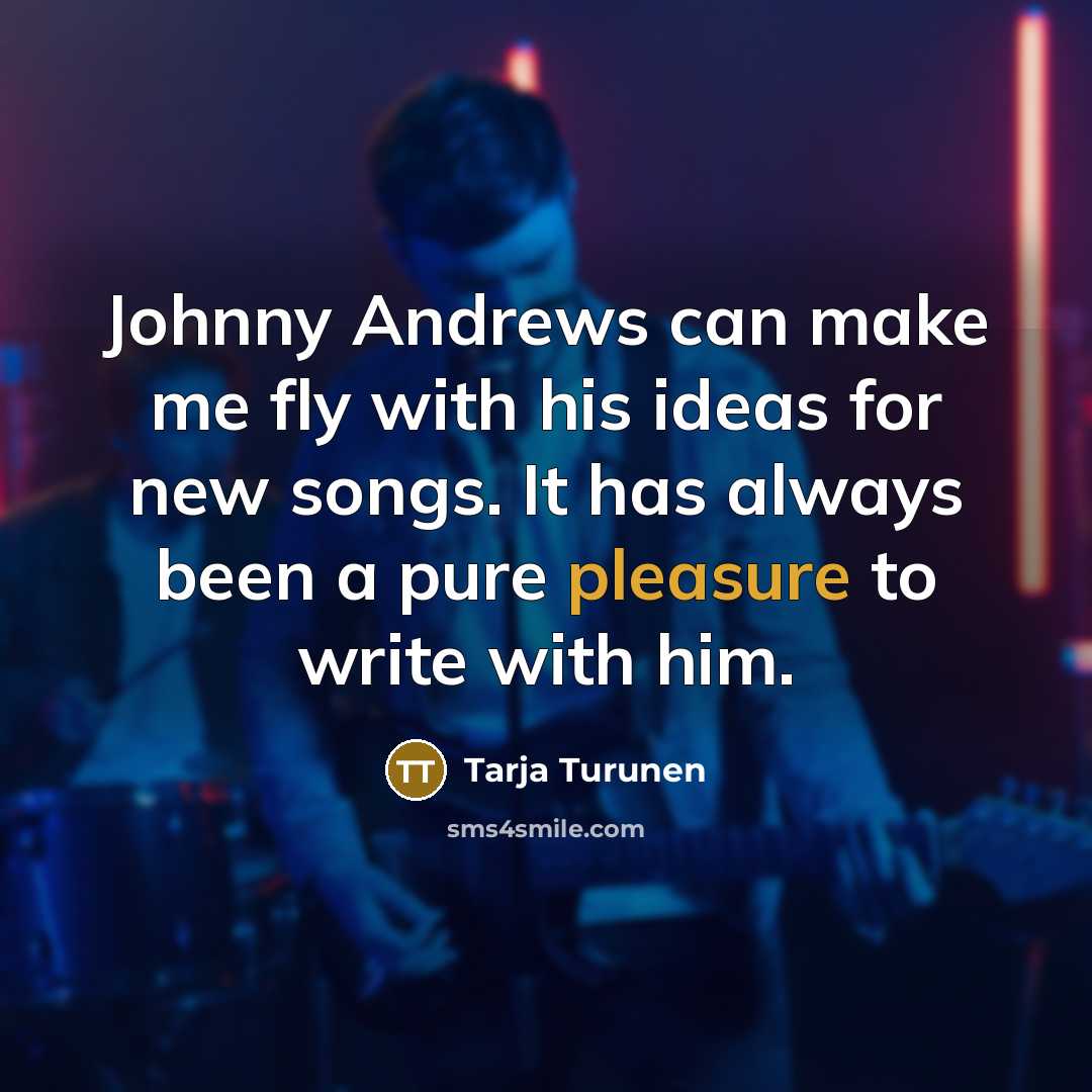 “Johnny Andrews can make me fly with his ideas for…” quote by Tarja Turunen