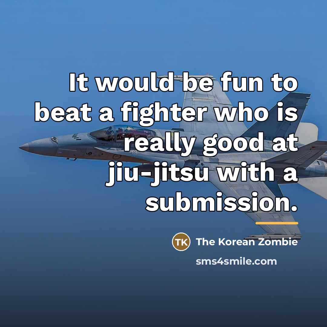 “It would be fun to beat a fighter who is…” quote by The Korean Zombie