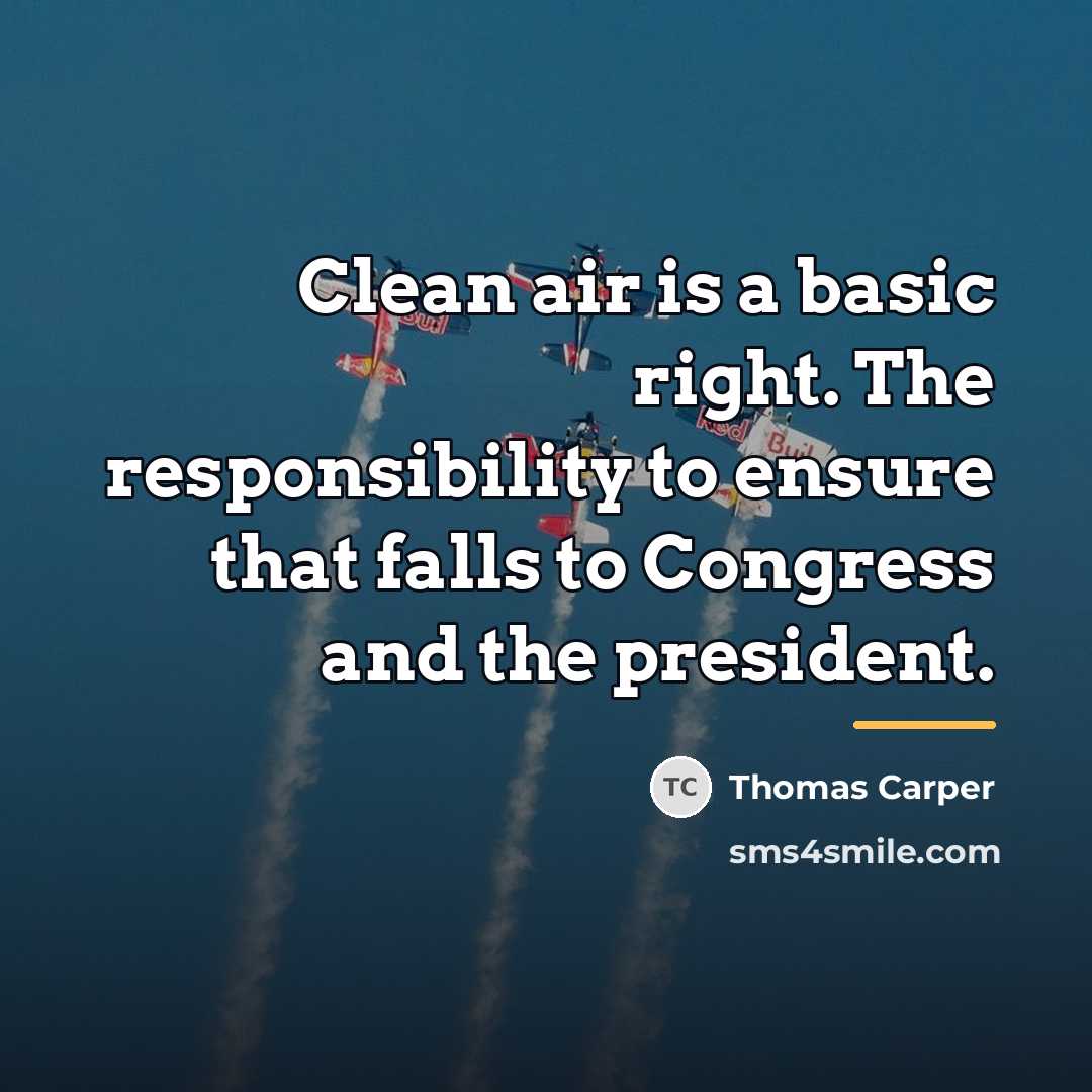 “Clean air is a basic right. The responsibility to ensure…” quote by Thomas Carper