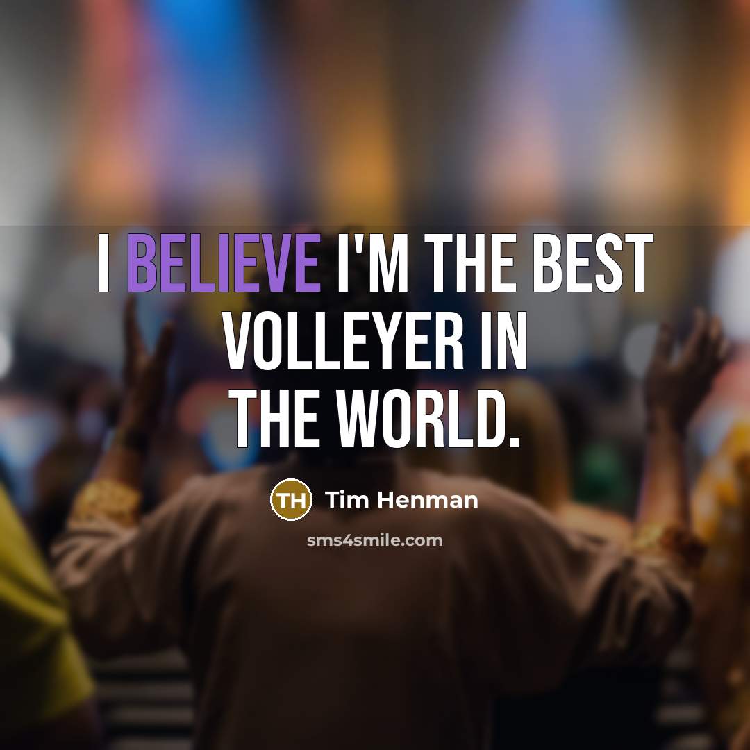 “I believe I'm the best volleyer in the world.…” quote by Tim Henman