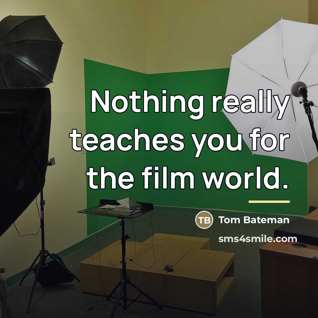 “Nothing really teaches you for the film world.…” quote by Tom Bateman