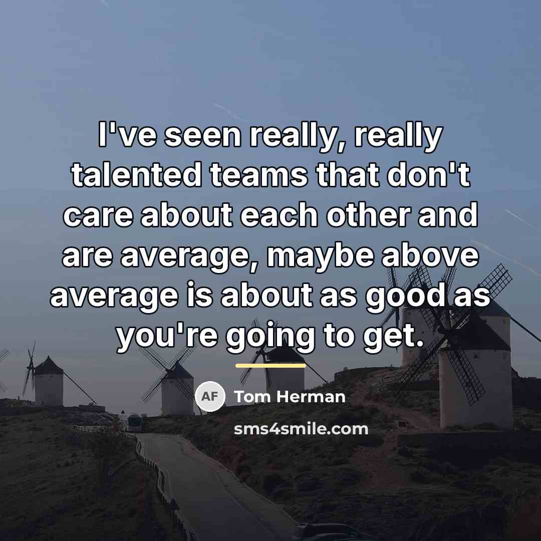 “I've seen really, really talented teams that don't care about…” quote by Tom Herman