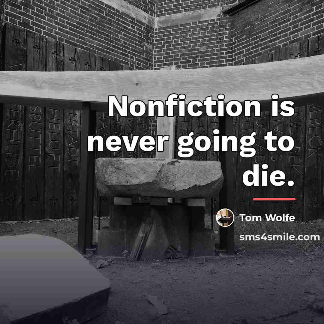 “Nonfiction is never going to die.…” quote by Tom Wolfe