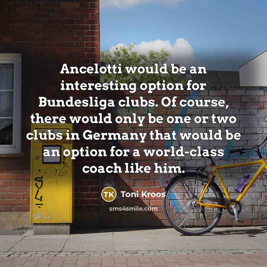 “Ancelotti would be an interesting option for Bundesliga clubs. Of…” quote by Toni Kroos