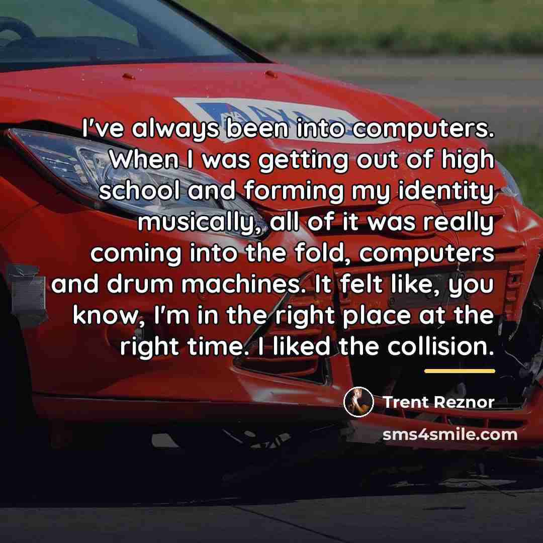 “I've always been into computers. When I was getting out…” quote by Trent Reznor