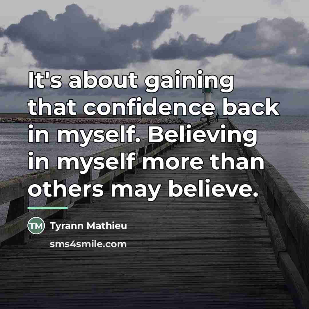 “It's about gaining that confidence back in myself. Believing in…” quote by Tyrann Mathieu