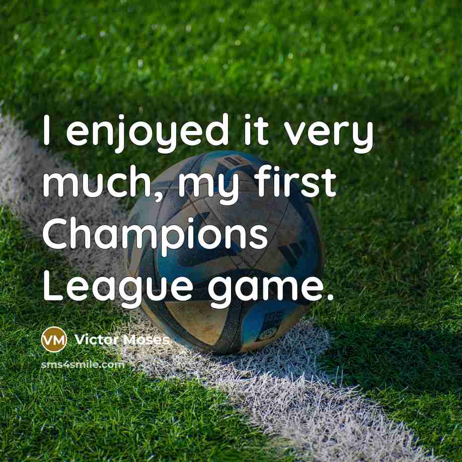 “I enjoyed it very much, my first Champions League game.…” quote by Victor Moses