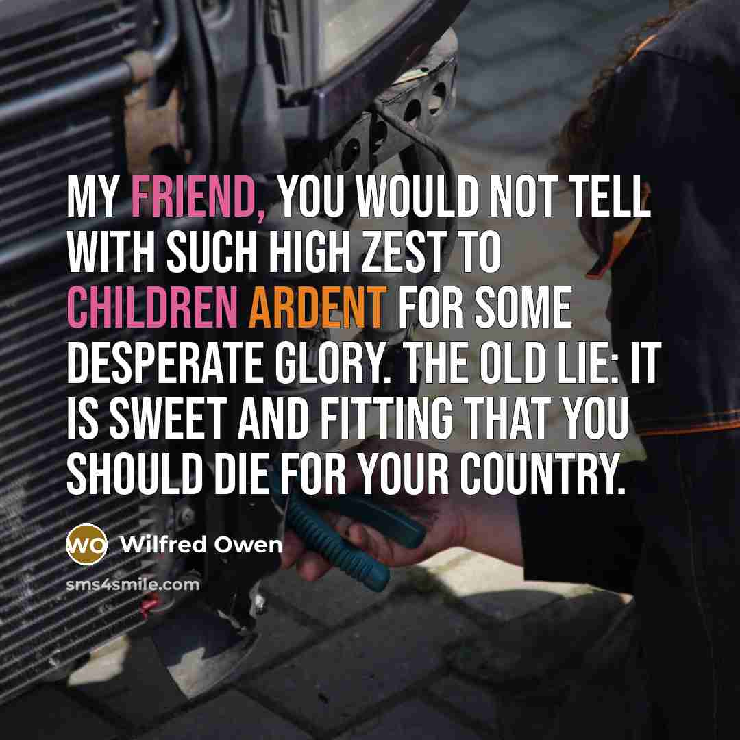 “My friend, you would not tell with such high zest…” quote by Wilfred Owen