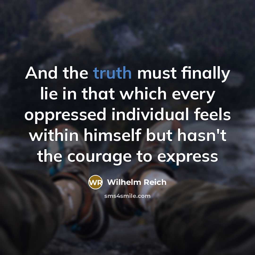 “And the truth must finally lie in that which every…” quote by Wilhelm Reich