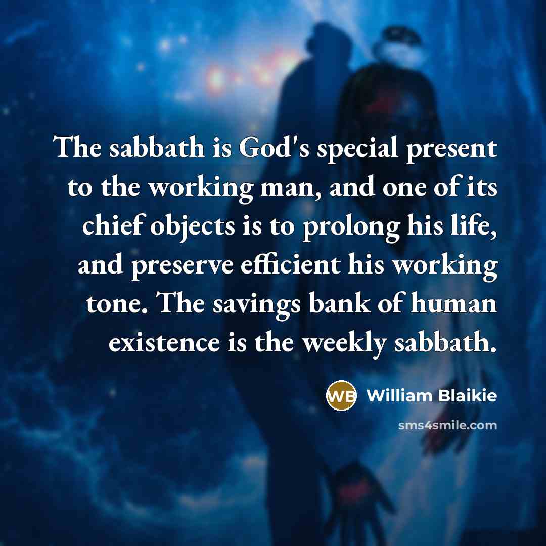 “The sabbath is God's special present to the working man,…” quote by William Blaikie
