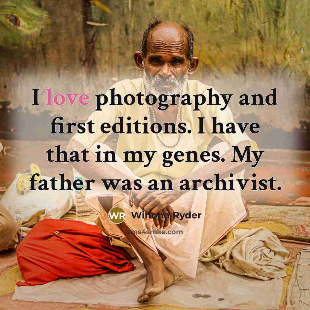“I love photography and first editions. I have that in…” quote by Winona Ryder