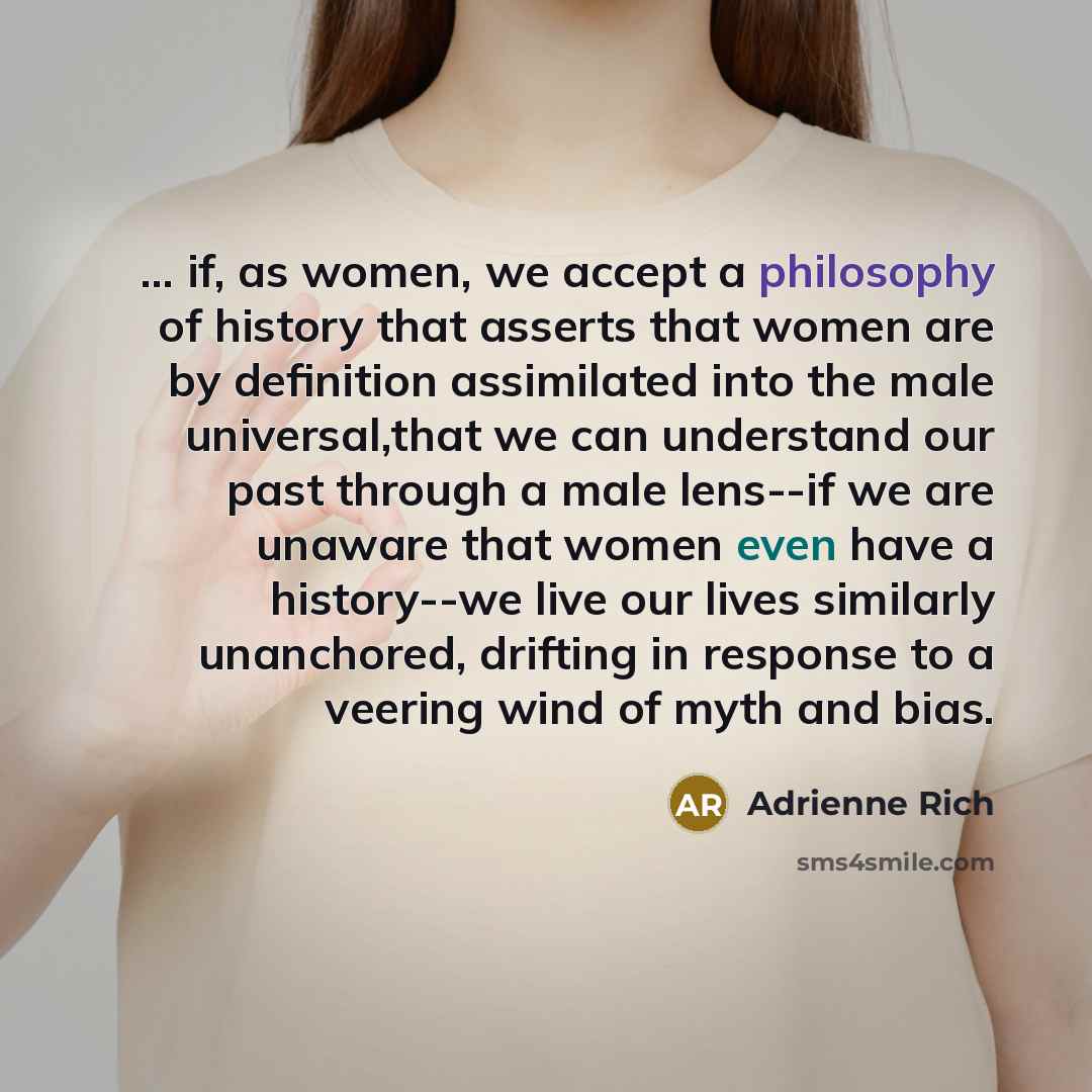 “... if, as women, we accept a philosophy of history…” quote by Adrienne Rich