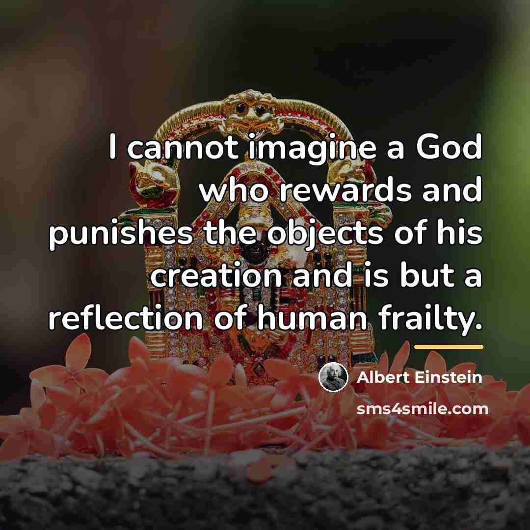 “I cannot imagine a God who rewards and punishes the…” quote by Albert Einstein