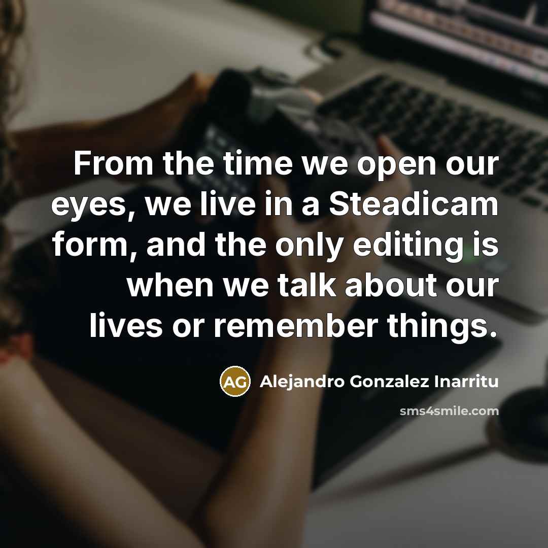 “From the time we open our eyes, we live in…” quote by Alejandro Gonzalez Inarritu