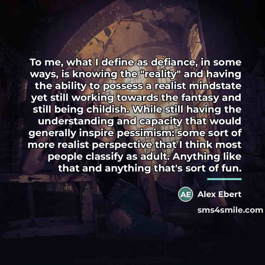 “To me, what I define as defiance, in some ways,…” quote by Alex Ebert