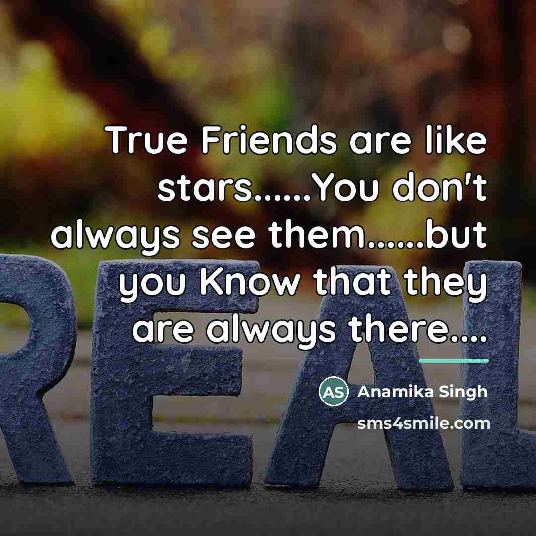 “True Friends are like stars......You don't always see them......but you…” quote by Anamika Singh