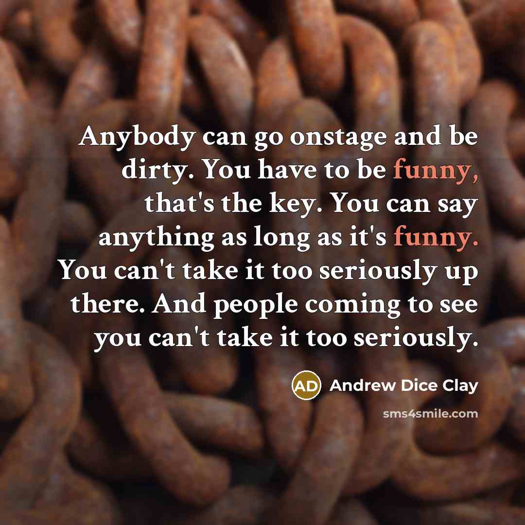 “Anybody can go onstage and be dirty. You have to…” quote by Andrew Dice Clay