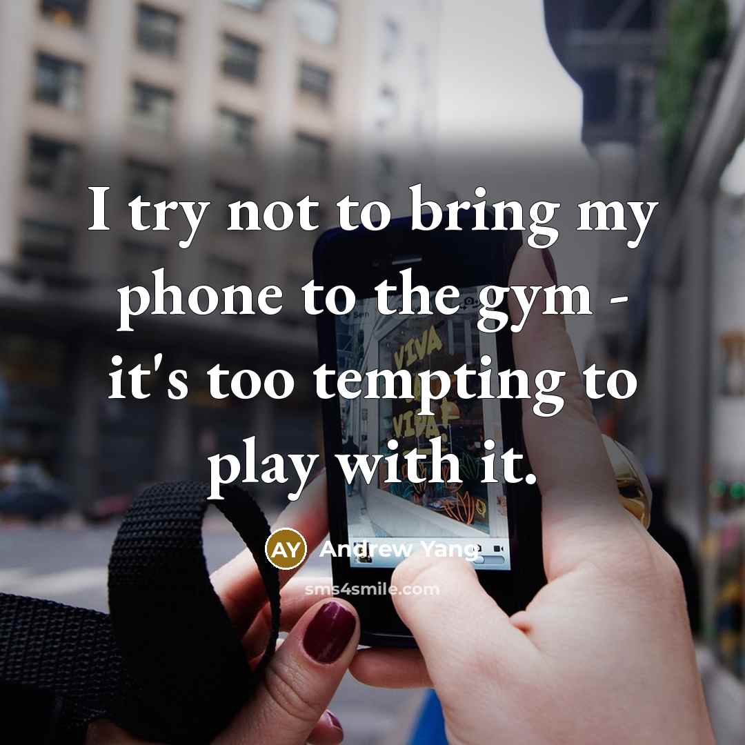“I try not to bring my phone to the gym…” quote by Andrew Yang
