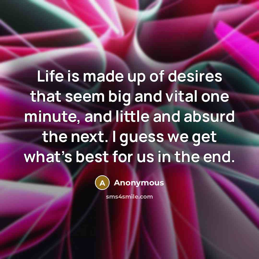 “Life is made up of desires that seem big and…” quote by Anonymous