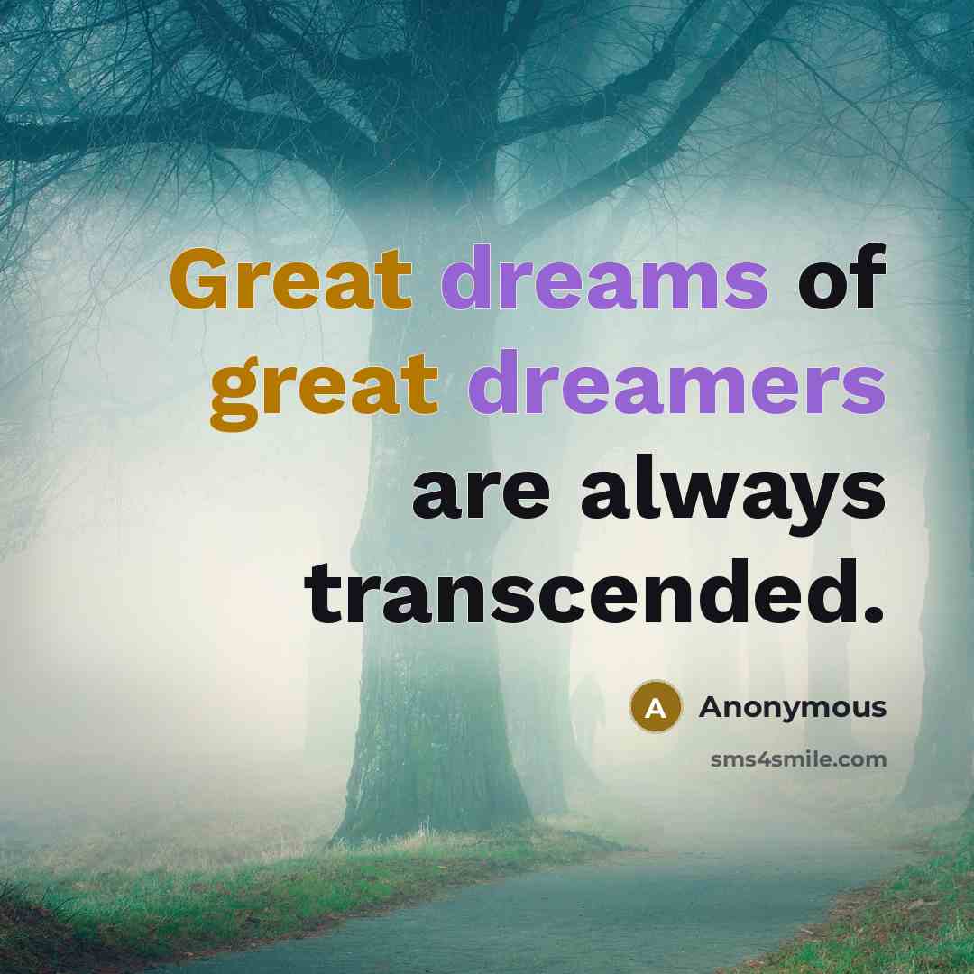 “Great dreams of great dreamers are always transcended.” quote by Anonymous